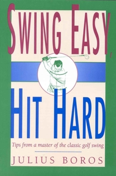 Paperback Swing Easy, Hit Hard: Tips from a Master of the Classic Golf Swing Book