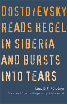 Hardcover Dostoyevsky Reads Hegel in Siberia and Bursts Into Tears Book