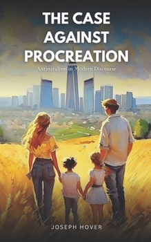 The Case Against Procreation: Antinatalism in Modern Discourse