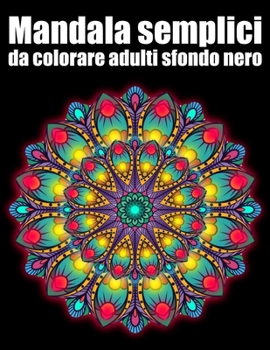 Mandala semplici da colorare adulti sfondo nero: libro 40 mandalas fiori grande semplici to complessi da colorare per adulti antistress regalo perfett