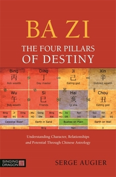 Paperback Ba Zi - The Four Pillars of Destiny: Understanding Character, Relationships and Potential Through Chinese Astrology Book