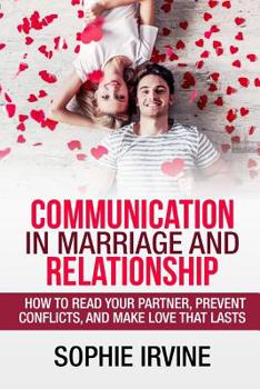 Paperback Communication in Marriage and Relationship: How to read Your Partner, Prevent Conflicts, and Make Love that Lasts Book