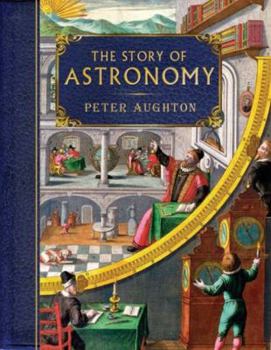 Hardcover The Story of Astronomy: From Babylonian Stargazers to the Search for the Big Bang Book