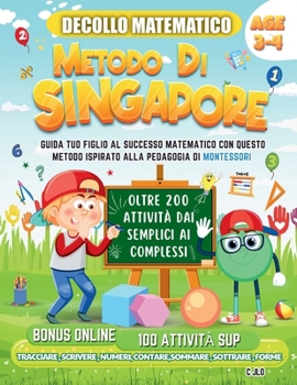 Paperback Decollo Matematico Metodo Di Singapore 3-4 Anni: Guida Tuo Figlio Al Successo Matematico Con Questo Metodo Ispirato Alla Pedagogia Di Montessori [Italian] Book