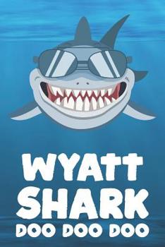 Paperback Wyatt - Shark Doo Doo Doo: Blank Ruled Personalized & Customized Name Shark Notebook Journal for Boys & Men. Funny Sharks Desk Accessories Item f Book