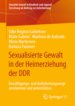 Paperback Sexualisierte Gewalt in Der Heimerziehung Der DDR: Bewältigungs- Und Aufarbeitungswege Anerkennen Und Unterstützen [German] Book