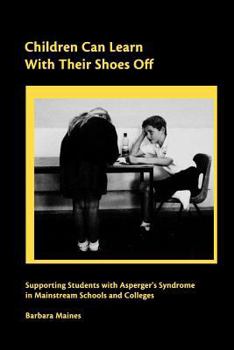 Paperback Children Can Learn With Their Shoes Off: Supporting Students with Asperger's Syndrome in Mainstream Schools and Colleges Book