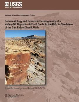 Sedimentology and Reservoir Heterogeneity of a Valley-Fill Deposit?A Field Guide to the Dakota Sandstone of the San Rafael Swell, Utah