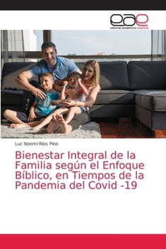 Paperback Bienestar Integral de la Familia según el Enfoque Bíblico, en Tiempos de la Pandemia del Covid -19 [Spanish] Book