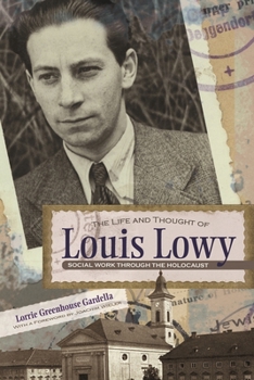 The Life and Thought of Louis Lowy: Social Work Through the Holocaust - Book  of the Religion, Theology and the Holocaust