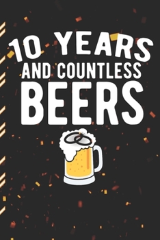 10 Years And Countless Beers: Gag Gift Sarcastic | Sassy Anniversary Journal | Happy Anniversary | Pet Parents | Animal Lover | Dog | Cat | Gift Under 10 | 6X9 | Punny Keepsake