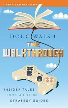 Paperback The Walkthrough: Insider Tales from a Life in Strategy Guides Book