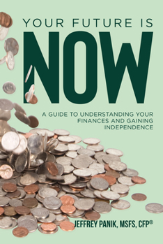 Hardcover Your Future Is Now: A Guide to Understanding Your Finances and Gaining Independence Book