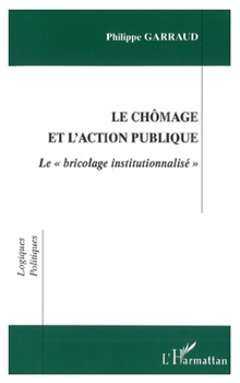 Paperback Chomage Et l'Action Publique: Le " bricolage institutionnalisé " [French] Book
