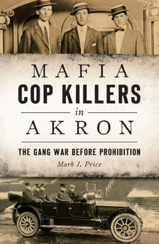 Paperback Mafia Cop Killers in Akron: The Gang War Before Prohibition Book