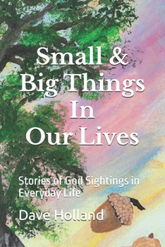 Paperback Small & Big Things In Our Lives: Stories of God Sightings in Everyday Life Book