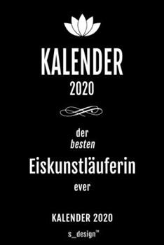 Kalender 2020 für Eiskunstläufer / Eiskunstläuferin: Wochenplaner / Tagebuch / Journal für das ganze Jahr: Platz für Notizen, Planung / Planungen / Planer , Erinnerungen und Sprüche (German Edition)