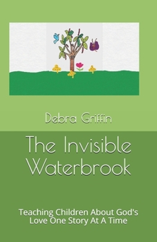 Paperback The Invisible Waterbrook: Teaching Children About God's Love One Story At A Time Book