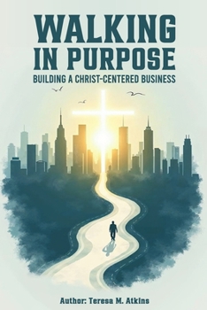 Paperback Walking in Purpose: Building a Christ-Centered Business Book