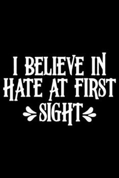 Paperback I BELIEVE IN HATE AT FIRST SIGHT, Attitude, Funny: Blank Lined Notebook Journal for Work, School, Office - 6x9 110 page Book