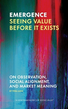 Paperback Emergence: Seeing Value Before It Exists Book