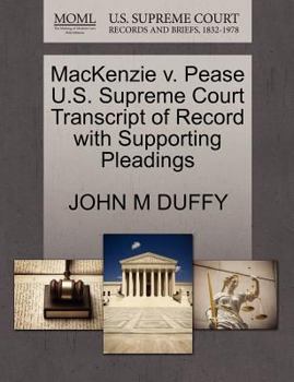 Paperback MacKenzie V. Pease U.S. Supreme Court Transcript of Record with Supporting Pleadings Book