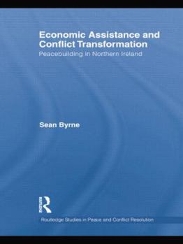 Paperback Economic Assistance and Conflict Transformation: Peacebuilding in Northern Ireland Book