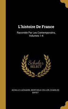 Hardcover L'histoire De France: Racontée Par Les Contemporains, Volumes 1-4 [French] Book