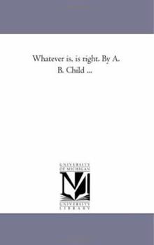 Paperback Whatever is, is Right. by A. B. Child ... Book
