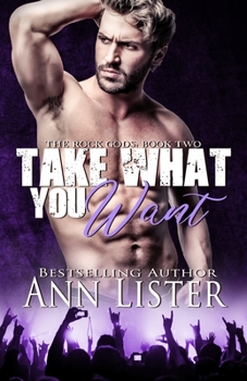 Take What You Want - Book #2 of the Rock Gods