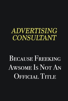 Advertising Consultant Because Freeking awsome is not an official title: Writing careers journals and notebook. A way towards enhancement