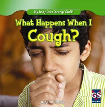 What Happens When I Cough? - Book  of the My Body Does Strange Stuff!