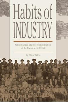 Hardcover Habits of Industry: White Culture and the Transformation of the Carolina Piedmont Book