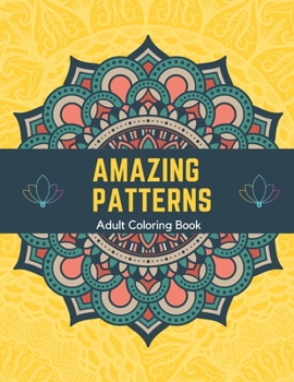 Paperback Amazing Patterns Adult Coloring Book: Stress Relieving Mandala Patterns for Adult Relaxation, Fun Designs To Color Book