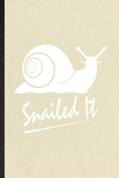 Snailed It: Funny Blank Lined Notebook/ Journal For Freshwater Snail Owner Vet, Exotic Animal Lover, Inspirational Saying Unique Special Birthday Gift Idea Classic 6x9 110 Pages