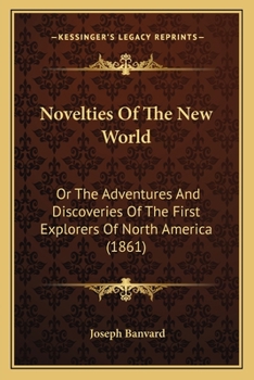 Paperback Novelties Of The New World: Or The Adventures And Discoveries Of The First Explorers Of North America (1861) Book