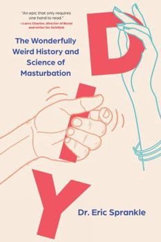 Misc. DIY: The Wonderfully Weird History and Science of Masturbation Book