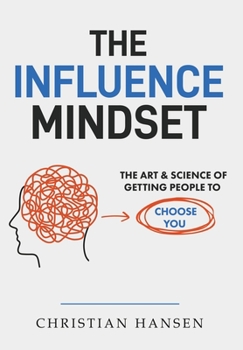 Hardcover The Influence Mindset: The Art & Science of Getting People to Choose You Book