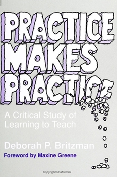 Paperback Practice Makes Practice: A Critical Study of Learning to Teach (SUNY Series, Teacher Empowerment and School Reform) Book