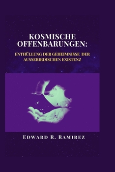 Paperback Kosmische Offenbarungen: Enthüllung der Geheimnisse der außerirdischen Existenz: Eine Reise durch Raum, Zeit und die Suche nach Leben jenseits [German] Book