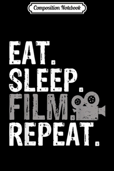 Composition Notebook: Eat Sleep Film Repeat Movie Actors Gift  Journal/Notebook Blank Lined Ruled 6x9 100 Pages