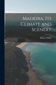 Paperback Madeira, Its Climate and Scenery Book