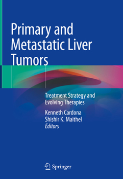 Hardcover Primary and Metastatic Liver Tumors: Treatment Strategy and Evolving Therapies Book