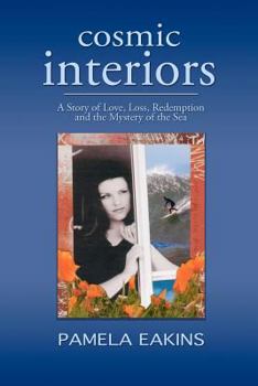 Paperback Cosmic Interiors: A Story of Love, Loss, Redemption and the Mystery of the Sea Book