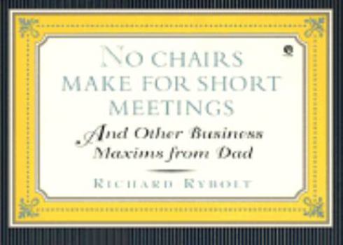 Paperback No Chairs Make for Short Meetings: And Other Business Maxims from Dad Book
