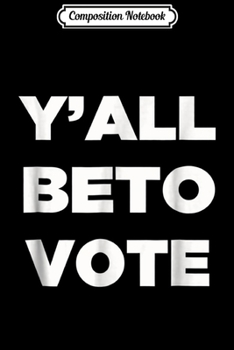 Paperback Composition Notebook: beto Y'all vote for texas senate Journal/Notebook Blank Lined Ruled 6x9 100 Pages Book