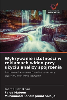 Wykrywanie istotnosci w reklamach wideo przy uzyciu analizy spojrzenia (Polish Edition)