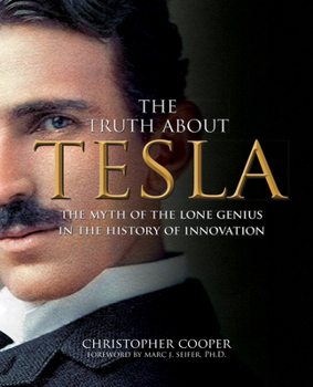 Paperback The Truth about Tesla: The Myth of the Lone Genius in the History of Innovation Book