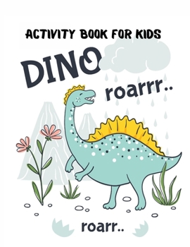 Paperback Activity Book for Kids Dino Roarrr: 0 Activities Including Coloring, Dot-to-Dots & Spot the Difference, Color by number, Find the differences, Word Se [Large Print] Book
