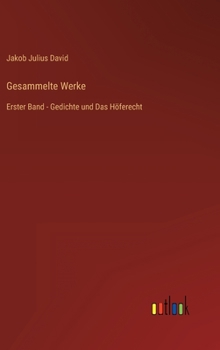 Gesammelte Werke: Erster Band - Gedichte und Das Höferecht